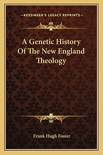 A Genetic History Of The New England Theology