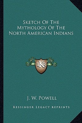 Sketch Of The Mythology Of The North American Indians