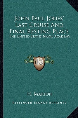 John Paul Jones' Last Cruise And Final Resting Place: The United States Naval Academy