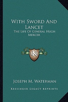 With Sword And Lancet: The Life Of General Hugh Mercer