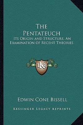 The Pentateuch: Its Origin and Structure, An Examination of Recent Theories