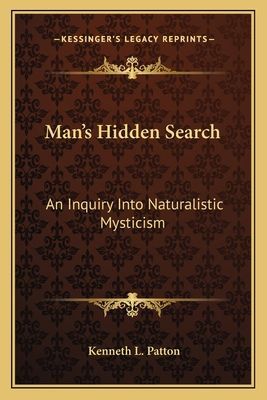 Man's Hidden Search: An Inquiry Into Naturalistic Mysticism
