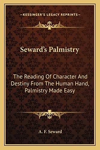 Seward's Palmistry: The Reading Of Character And Destiny From The Human Hand, Palmistry Made Easy