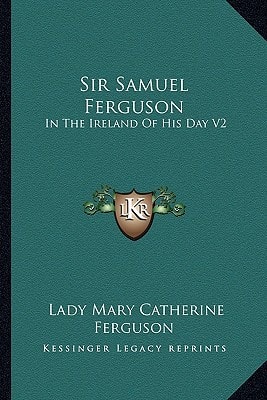 Sir Samuel Ferguson: In The Ireland Of His Day V2