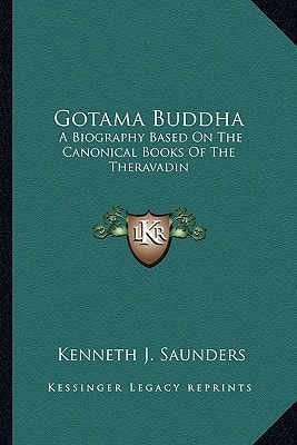 Gotama Buddha: A Biography Based On The Canonical Books Of The Theravadin