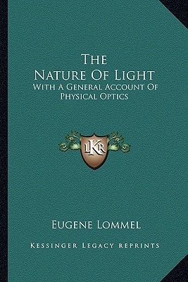 The Nature Of Light: With A General Account Of Physical Optics