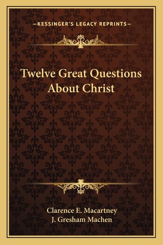 Twelve Great Questions About Christ