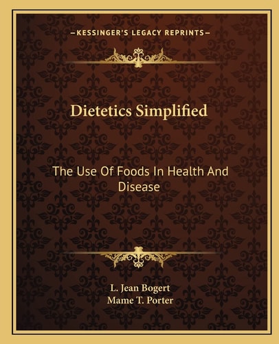 Dietetics Simplified: The Use Of Foods In Health And Disease