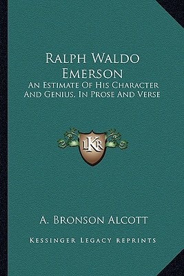 Ralph Waldo Emerson: An Estimate Of His Character And Genius, In Prose And Verse
