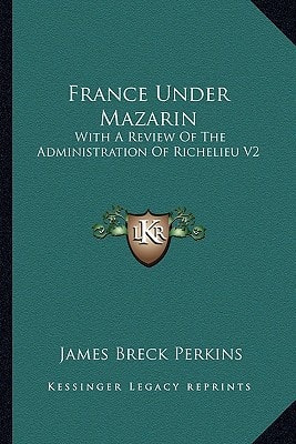 France Under Mazarin: With A Review Of The Administration Of Richelieu V2