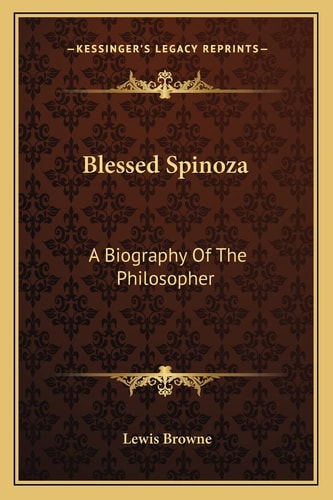 Blessed Spinoza: A Biography Of The Philosopher