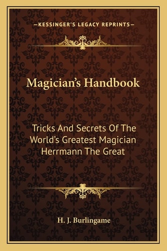 Magician's Handbook: Tricks And Secrets Of The World's Greatest Magician Herrmann The Great