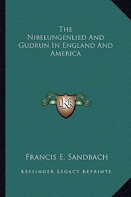 The Nibelungenlied And Gudrun In England And America