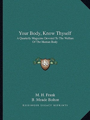 Your Body, Know Thyself: A Quarterly Magazine Devoted To The Welfare Of The Human Body