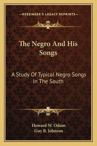 The Negro And His Songs: A Study Of Typical Negro Songs In The South