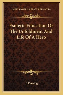 Esoteric Education or the Unfoldment and Life of a Hero
