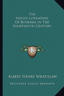 The Native Literature Of Bohemia In The Fourteenth Century