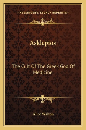 Asklepios: The Cult Of The Greek God Of Medicine