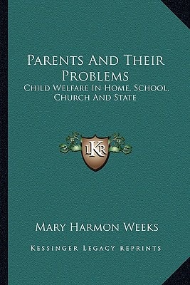 Parents And Their Problems: Child Welfare In Home, School, Church And State