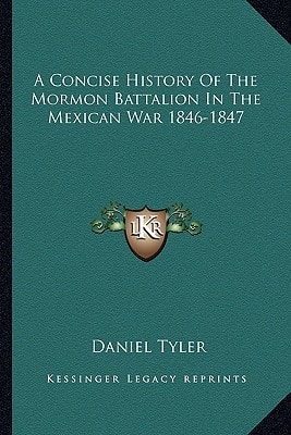 A Concise History Of The Mormon Battalion In The Mexican War 1846-1847