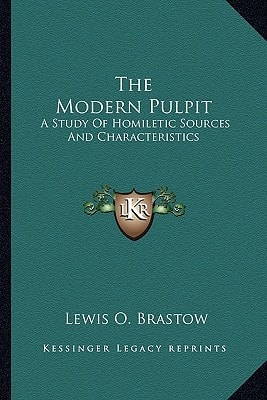 The Modern Pulpit: A Study Of Homiletic Sources And Characteristics