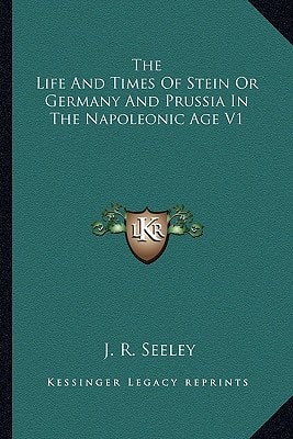 The Life And Times Of Stein Or Germany And Prussia In The Napoleonic Age V1
