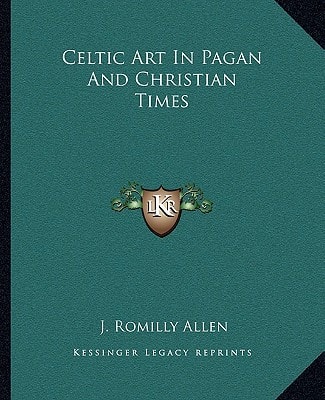 Celtic Art In Pagan And Christian Times