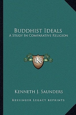 Buddhist Ideals: A Study In Comparative Religion