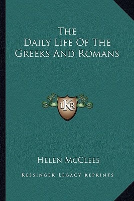 The Daily Life Of The Greeks And Romans