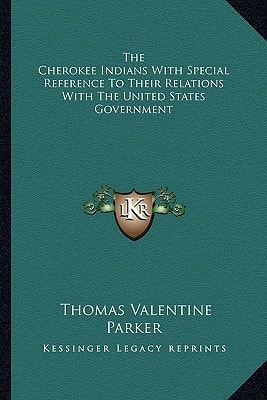 The Cherokee Indians With Special Reference To Their Relations With The United States Government