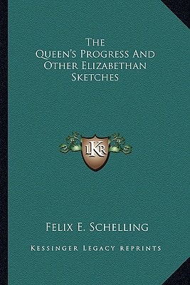 The Queen's Progress And Other Elizabethan Sketches