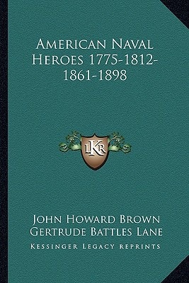 American Naval Heroes 1775-1812-1861-1898