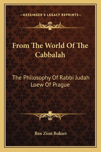From The World Of The Cabbalah: The Philosophy Of Rabbi Judah Loew Of Prague