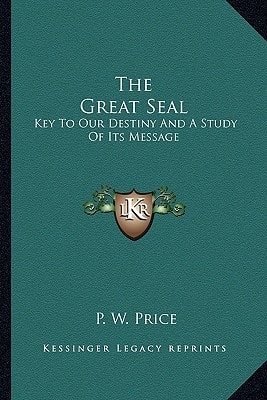 The Great Seal: Key To Our Destiny And A Study Of Its Message