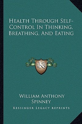 Health Through Self-Control In Thinking, Breathing, And Eating
