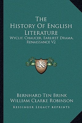 The History Of English Literature: Wyclif, Chaucer, Earliest Drama, Renaissance V2