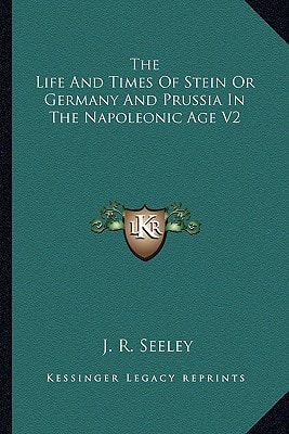 The Life And Times Of Stein Or Germany And Prussia In The Napoleonic Age V2