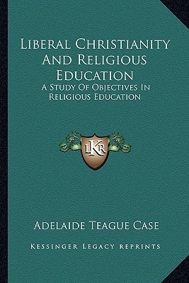 Liberal Christianity And Religious Education: A Study Of Objectives In Religious Education