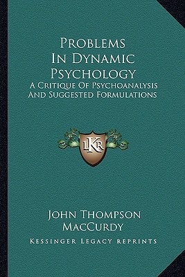 Problems In Dynamic Psychology: A Critique Of Psychoanalysis And Suggested Formulations