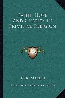Faith, Hope And Charity In Primitive Religion