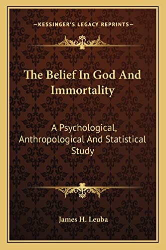 The Belief In God And Immortality: A Psychological, Anthropological And Statistical Study