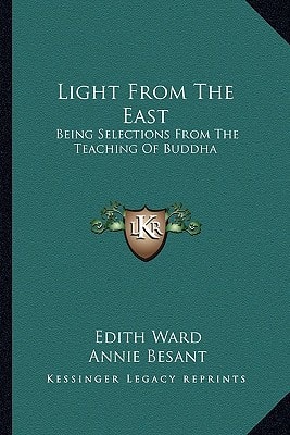 Light From The East: Being Selections From The Teaching Of Buddha