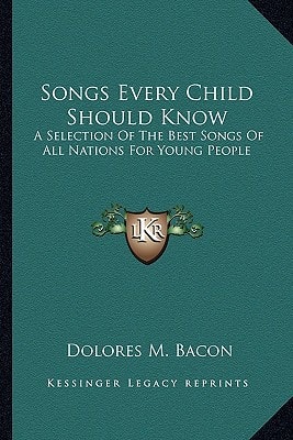 Songs Every Child Should Know: A Selection Of The Best Songs Of All Nations For Young People