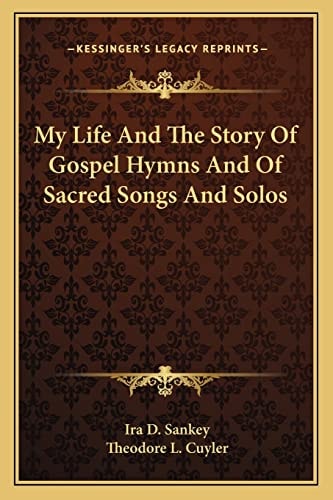 My Life And The Story Of Gospel Hymns And Of Sacred Songs And Solos
