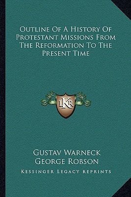 Outline Of A History Of Protestant Missions From The Reformation To The Present Time