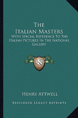 The Italian Masters: With Special Reference To The Italian Pictures In The National Gallery