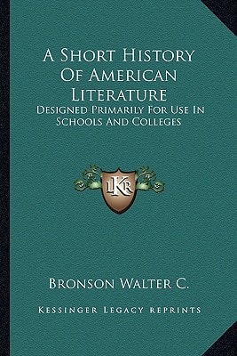 A Short History Of American Literature: Designed Primarily For Use In Schools And Colleges