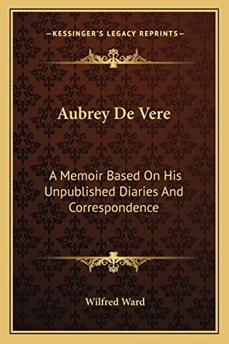 Aubrey De Vere: A Memoir Based On His Unpublished Diaries And Correspondence