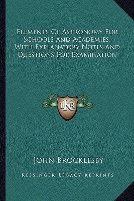 Elements Of Astronomy For Schools And Academies, With Explanatory Notes And Questions For Examination