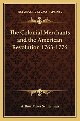 The Colonial Merchants and the American Revolution 1763-1776
